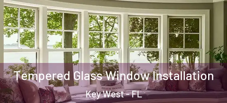  Tempered Glass Window Installation Key West - FL